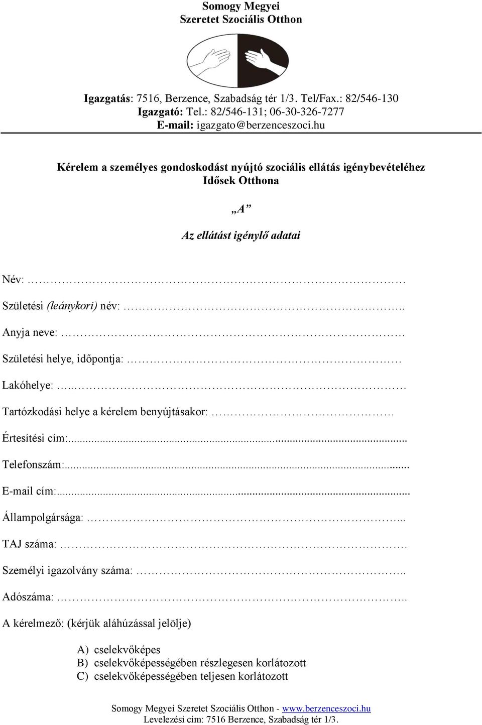 hu Kérelem a személyes gondoskodást nyújtó szociális ellátás igénybevételéhez Idősek Otthona A Az ellátást igénylő adatai Név: Születési (leánykori) név:.