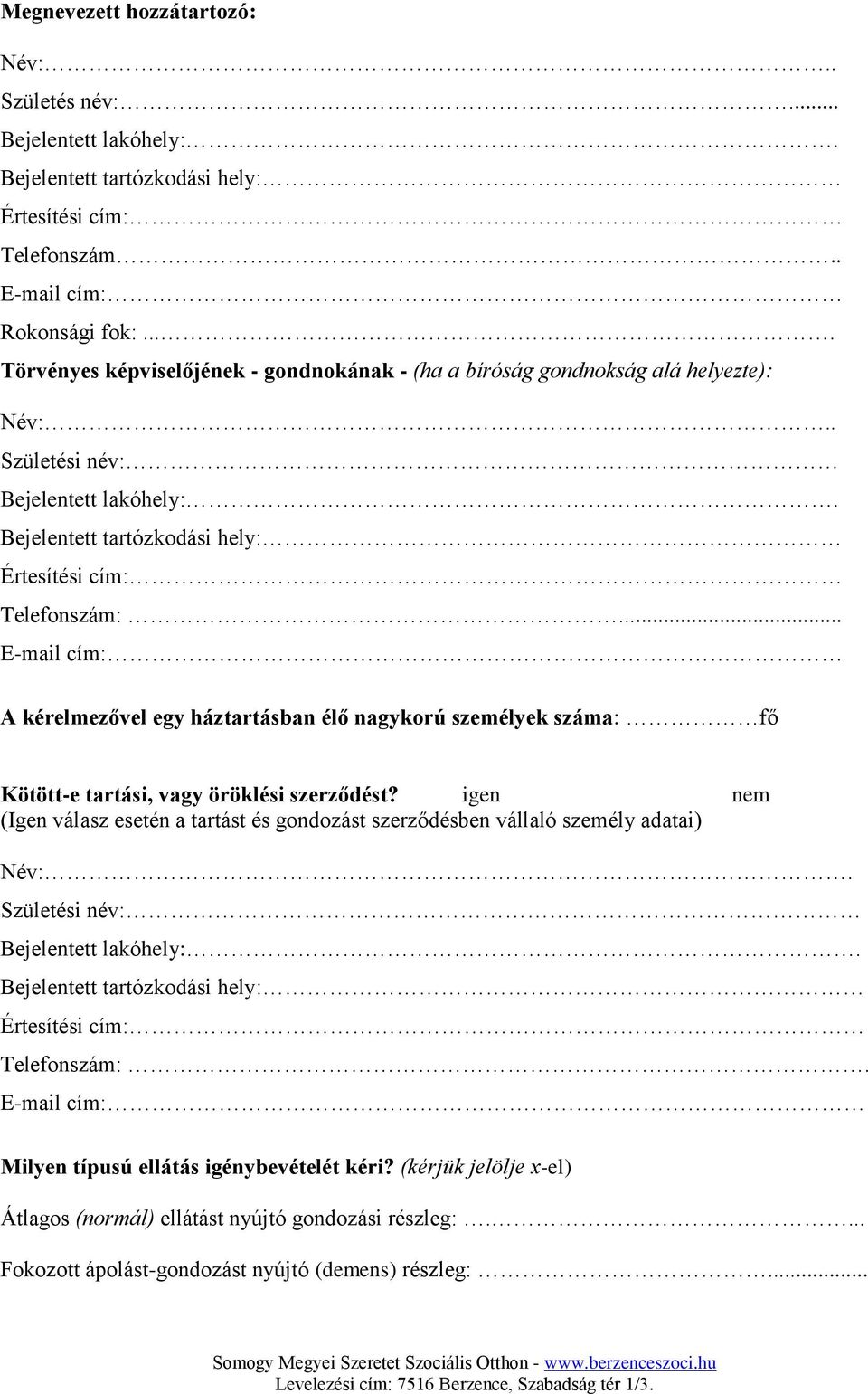 .. E-mail cím: A kérelmezővel egy háztartásban élő nagykorú személyek száma: fő Kötött-e tartási, vagy öröklési szerződést?