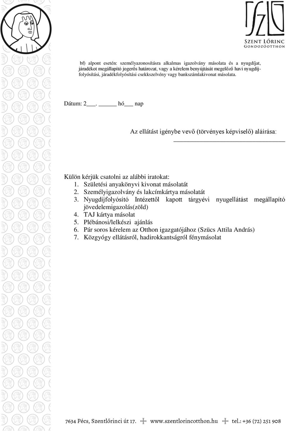 hó nap Az ellátást igénybe vevő (törvényes képviselő) aláírása: Külön kérjük csatolni az alábbi iratokat: 1. Születési anyakönyvi kivonat másolatát 2.