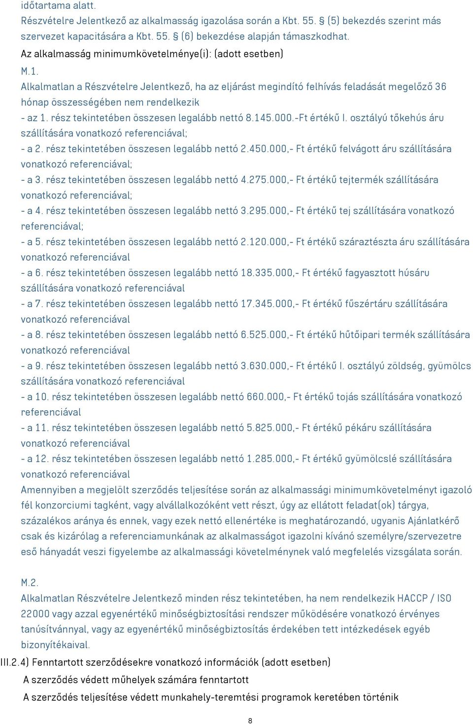 rész tekintetében összesen legalább nettó 8.145.000.-Ft értékű I. osztályú tőkehús áru szállítására vonatkozó referenciával; - a 2. rész tekintetében összesen legalább nettó 2.450.