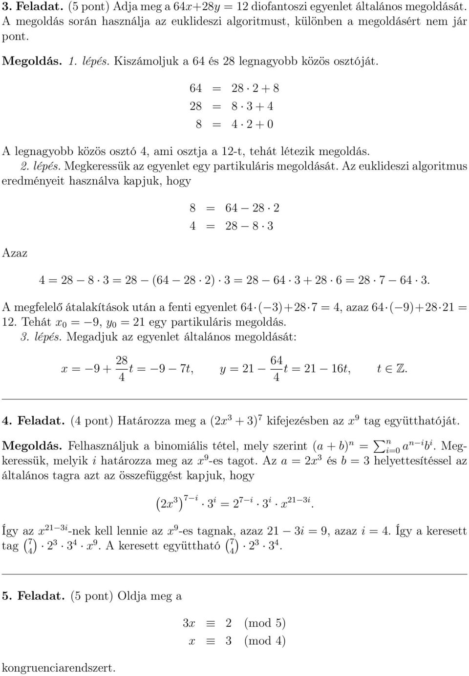 Megkeressük az egyenlet egy partikuláris megoldását. Az euklideszi algoritmus eredményeit használva kapjuk, hogy Azaz 8 = 64 28 2 4 = 28 8 3 4 = 28 8 3 = 28 64 28 2) 3 = 28 64 3 + 28 6 = 28 7 64 3.