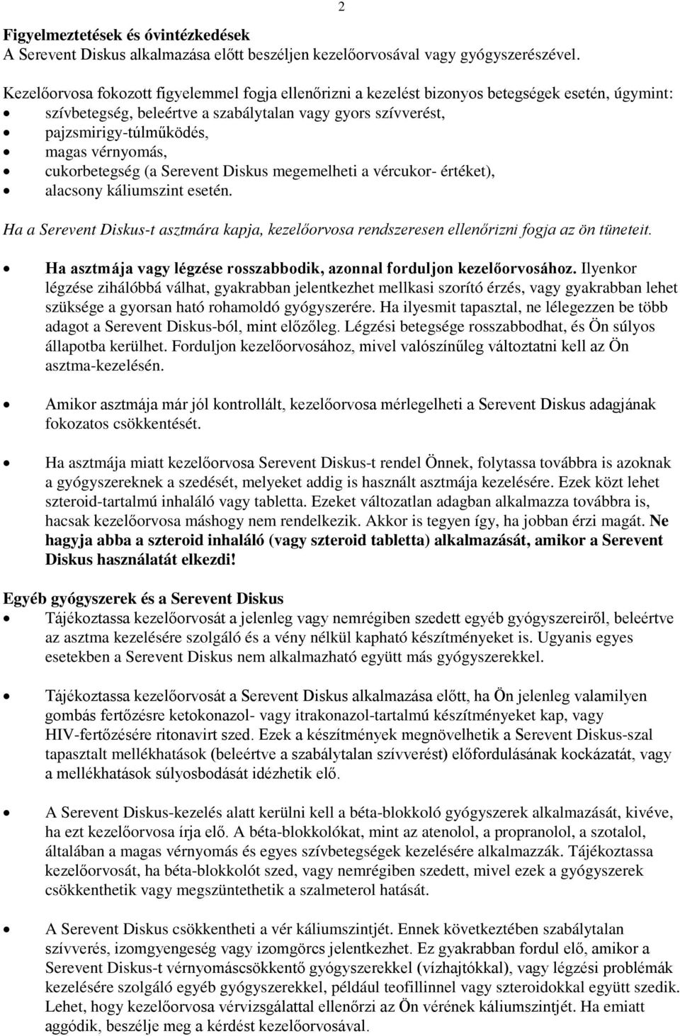 vérnyomás, cukorbetegség (a Serevent Diskus megemelheti a vércukor- értéket), alacsony káliumszint esetén.