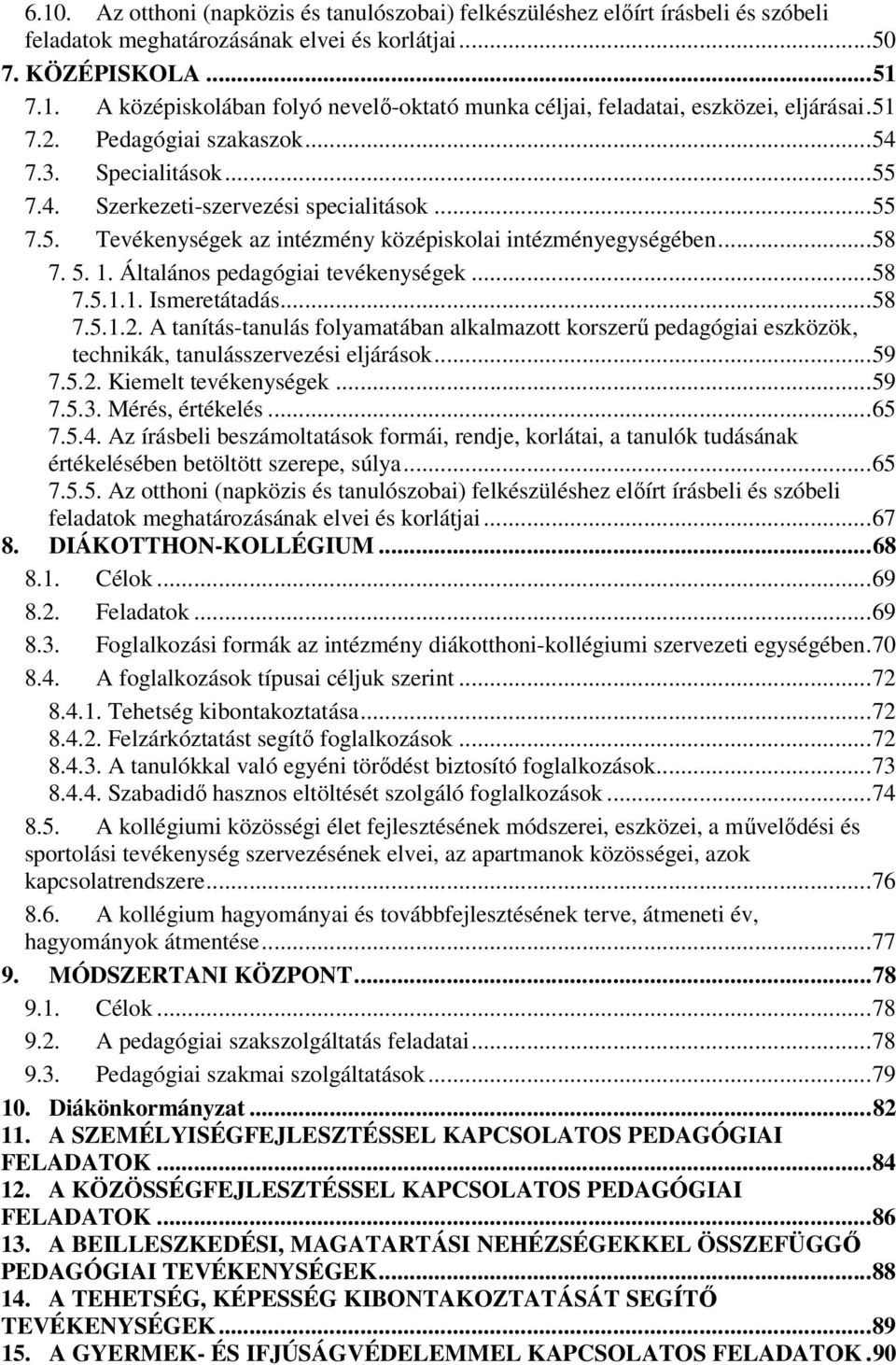 .. 58 7. 5.. Általános pedagógiai tevékenységek... 58 7.5... Ismeretátadás... 58 7.5..2.