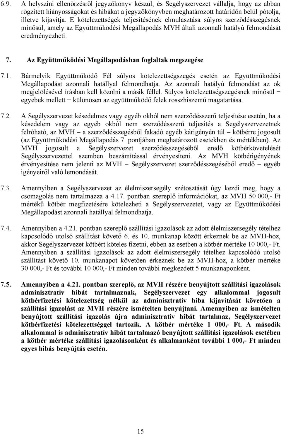 Az Együttműködési Megállapodásban foglaltak megszegése 7.1. Bármelyik Együttműködő Fél súlyos kötelezettségszegés esetén az Együttműködési Megállapodást azonnali hatállyal felmondhatja.