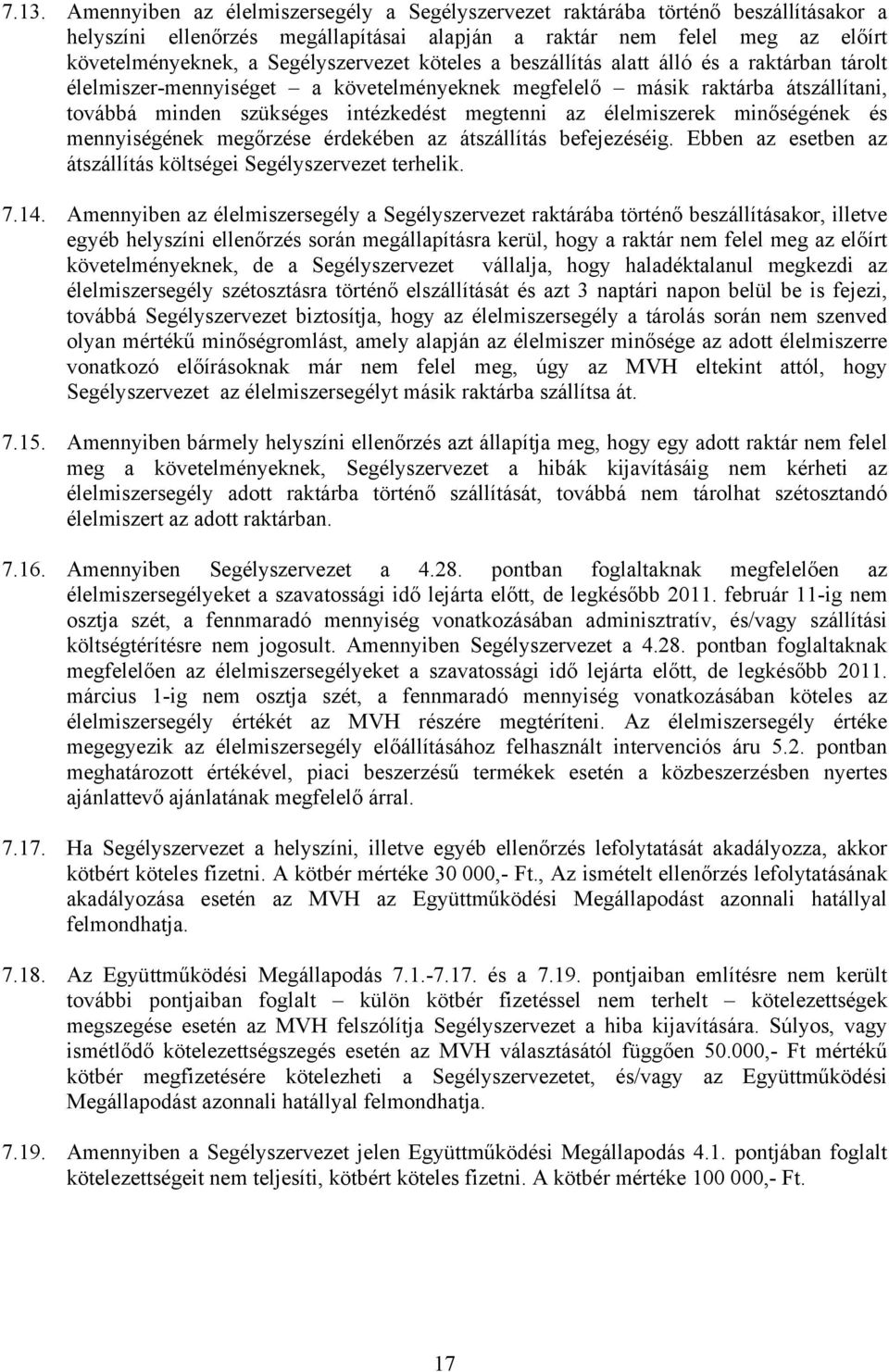 az élelmiszerek minőségének és mennyiségének megőrzése érdekében az átszállítás befejezéséig. Ebben az esetben az átszállítás költségei Segélyszervezet terhelik. 7.14.