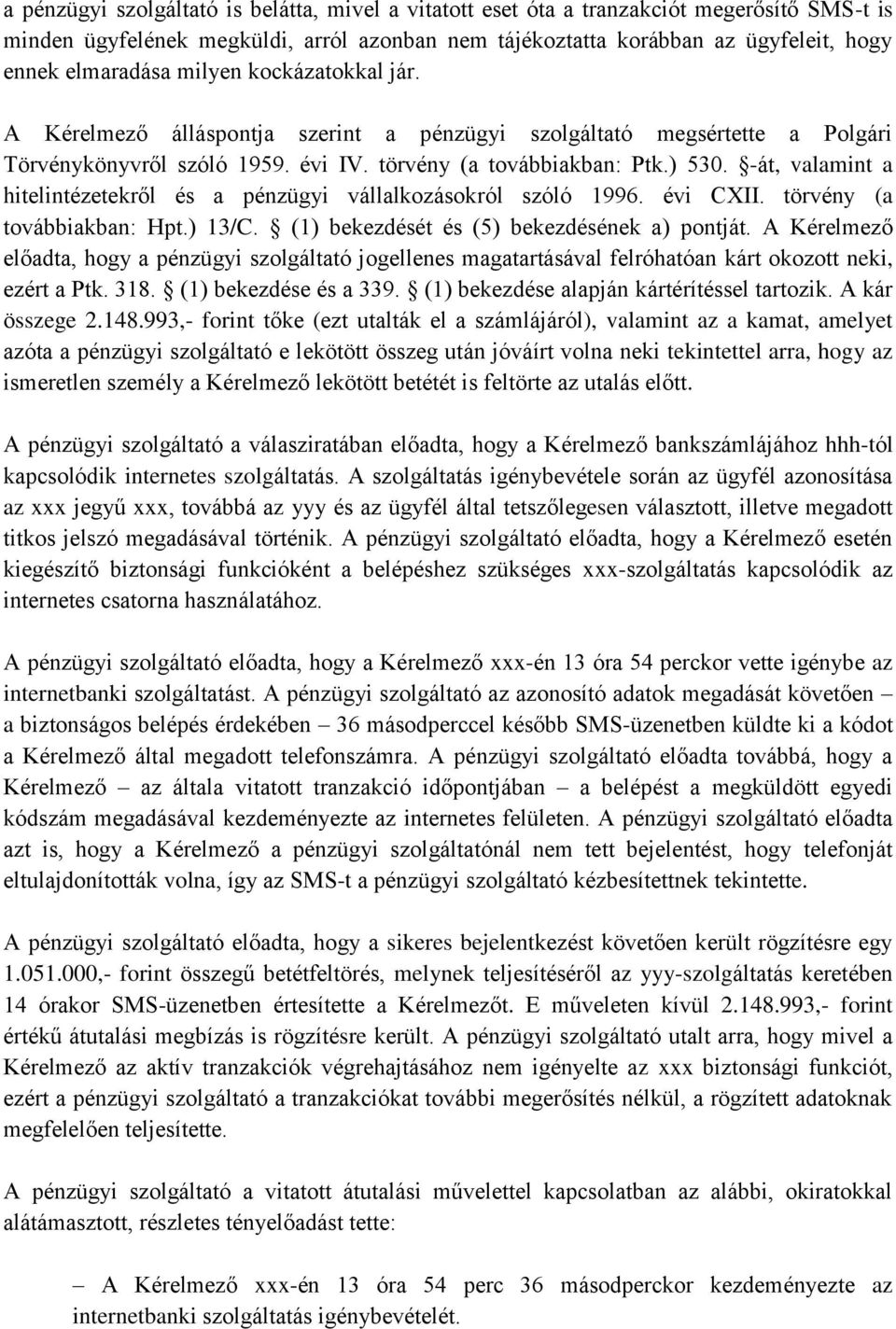 -át, valamint a hitelintézetekről és a pénzügyi vállalkozásokról szóló 1996. évi CXII. törvény (a továbbiakban: Hpt.) 13/C. (1) bekezdését és (5) bekezdésének a) pontját.