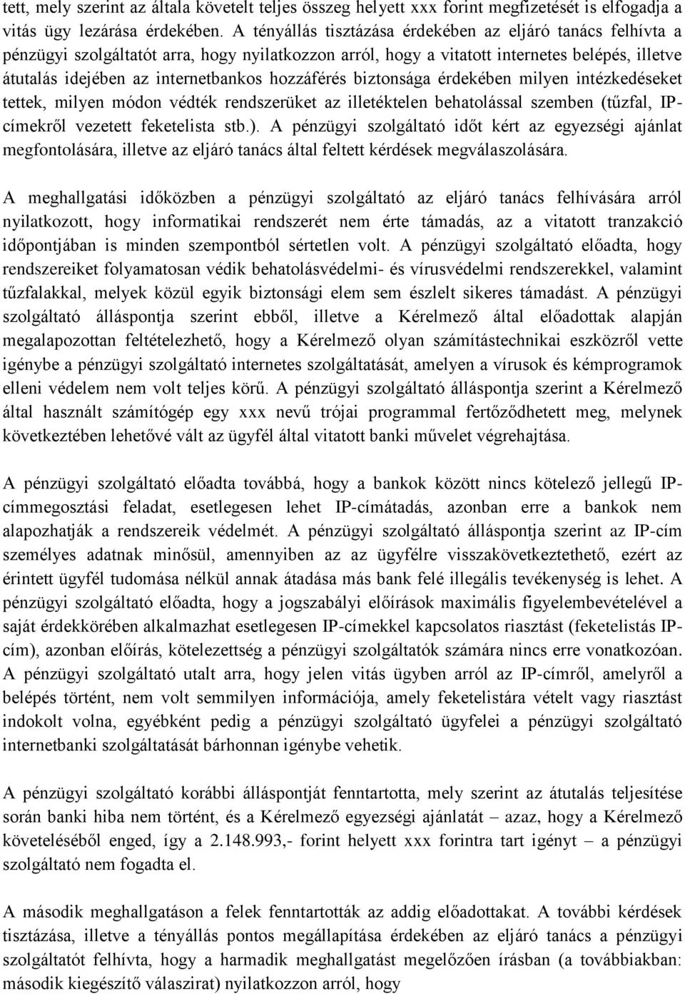 hozzáférés biztonsága érdekében milyen intézkedéseket tettek, milyen módon védték rendszerüket az illetéktelen behatolással szemben (tűzfal, IPcímekről vezetett feketelista stb.).