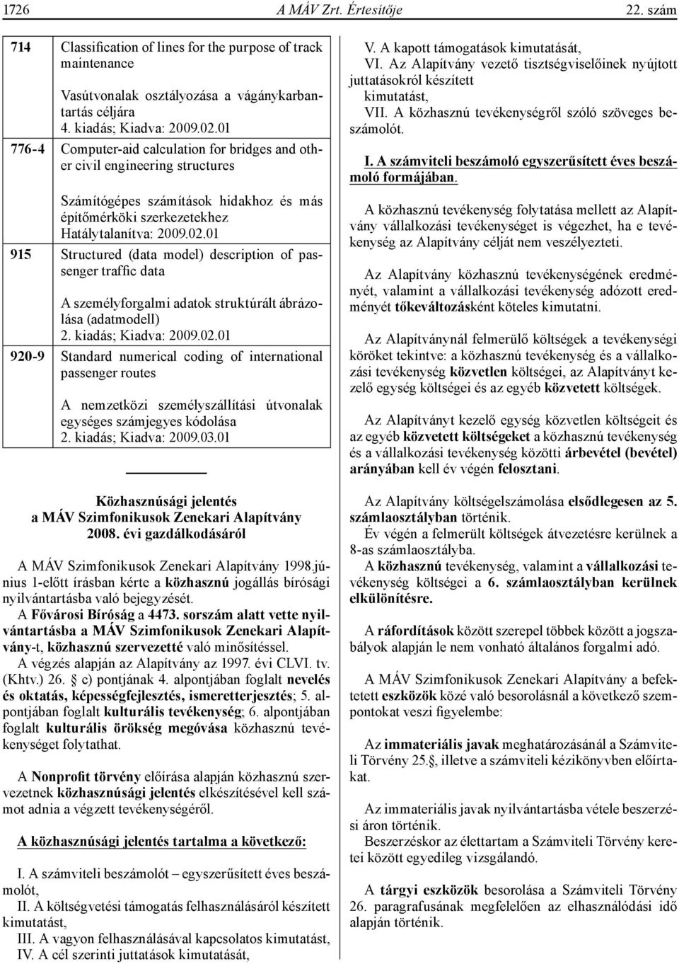 01 915 Structured (data model) description of passenger traffic data A személyforgalmi adatok struktúrált ábrázolása (adatmodell) 2. kiadás; Kiadva: 2009.02.