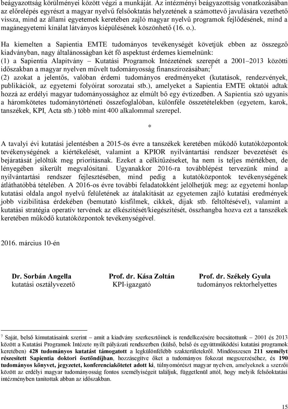 nyelvű programok fejlődésének, mind a magánegyetemi kínálat látványos kiépülésének köszönhető (16. o.).