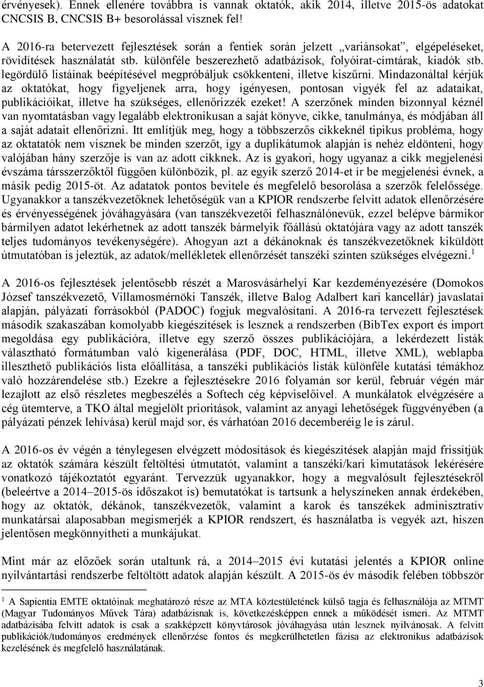 legördülő listáinak beépítésével megpróbáljuk csökkenteni, illetve kiszűrni.