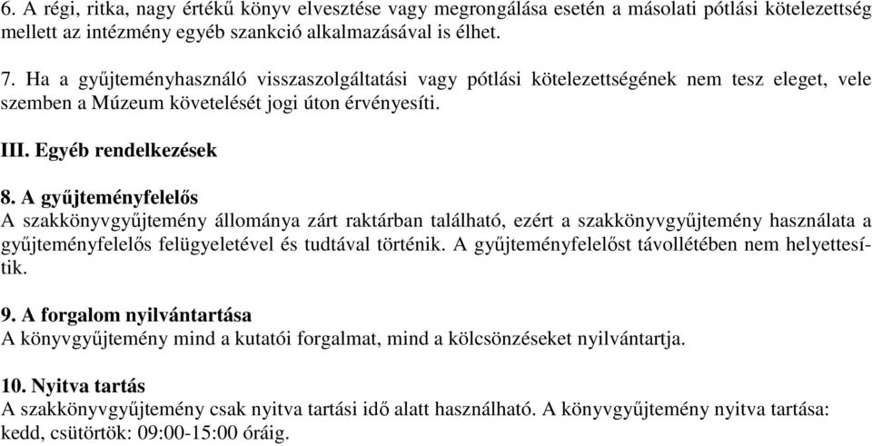 A gyűjteményfelelős A szakkönyvgyűjtemény állománya zárt raktárban található, ezért a szakkönyvgyűjtemény használata a gyűjteményfelelős felügyeletével és tudtával történik.