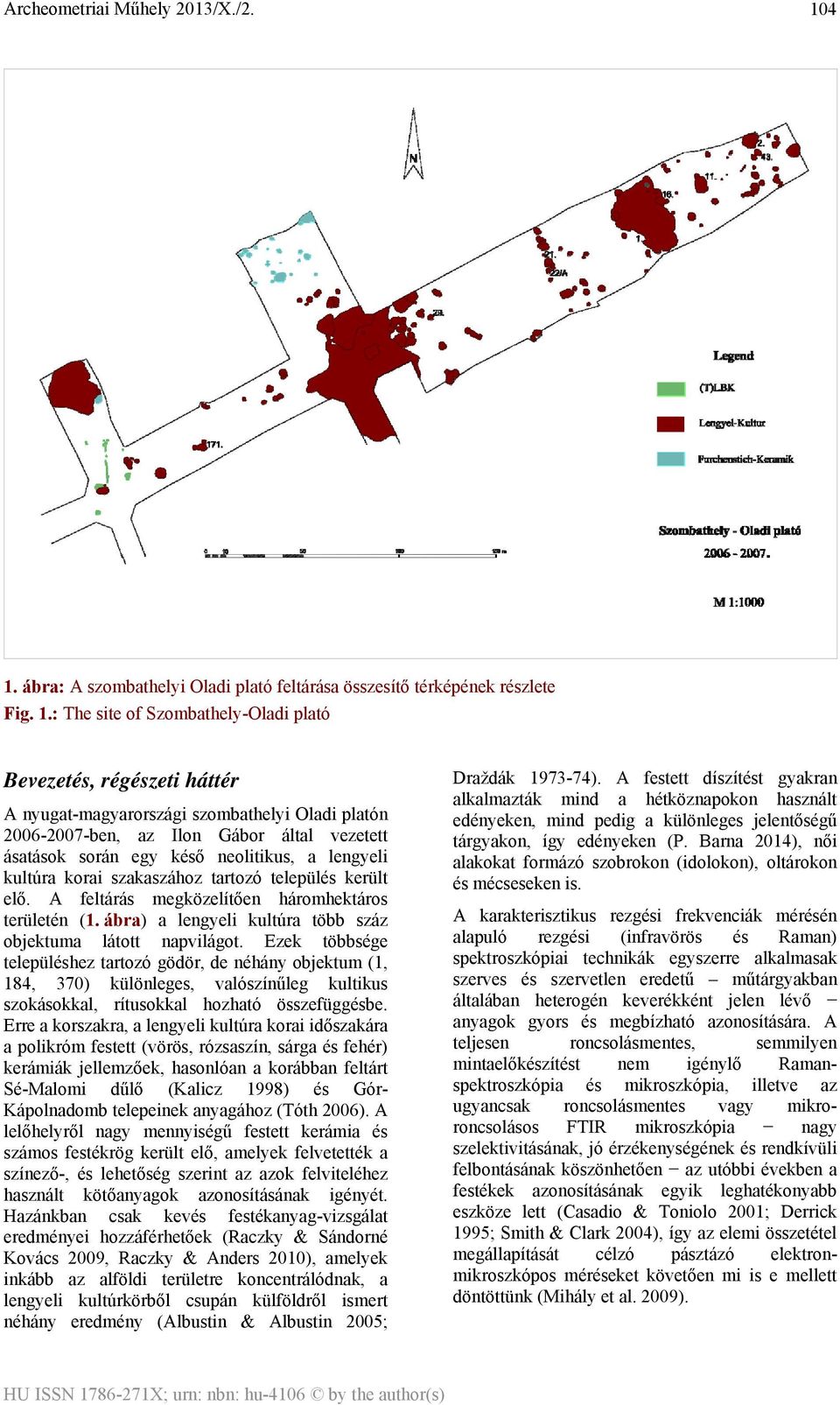 : The site of Szombathely-Oladi plató Bevezetés, régészeti háttér A nyugat-magyarországi szombathelyi Oladi platón 2006-2007-ben, az Ilon Gábor által vezetett ásatások során egy késő neolitikus, a
