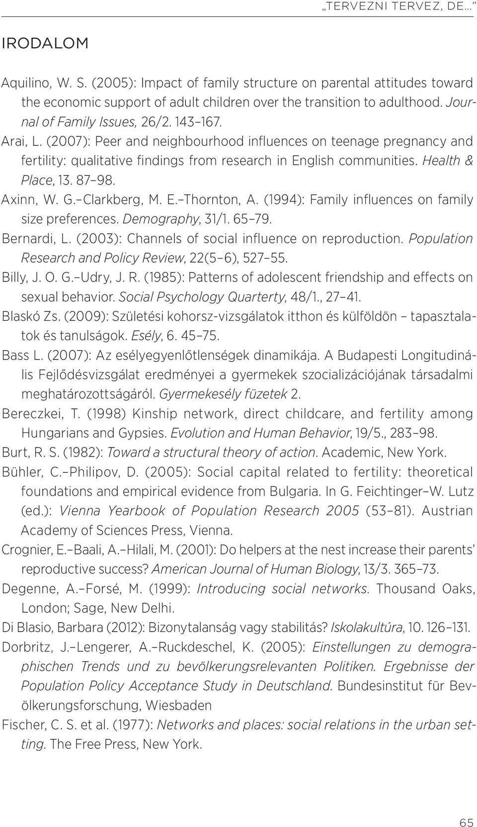 Health & Place, 13. 87 98. Axinn, W. G. Clarkberg, M. E. Thornton, A. (1994): Family influences on family size preferences. Demography, 31/1. 65 79. Bernardi, L.