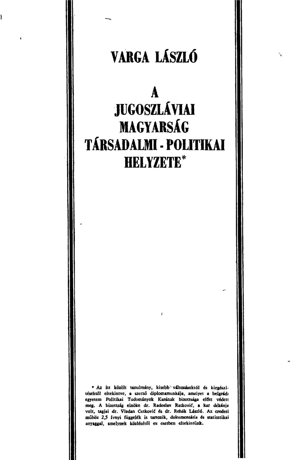 előtt védett meg. A bizottság elnöke dr. Radoslav Ratkovié, a kar dékánja volt, tagjai dr. Vladan Cctkovié és dr.