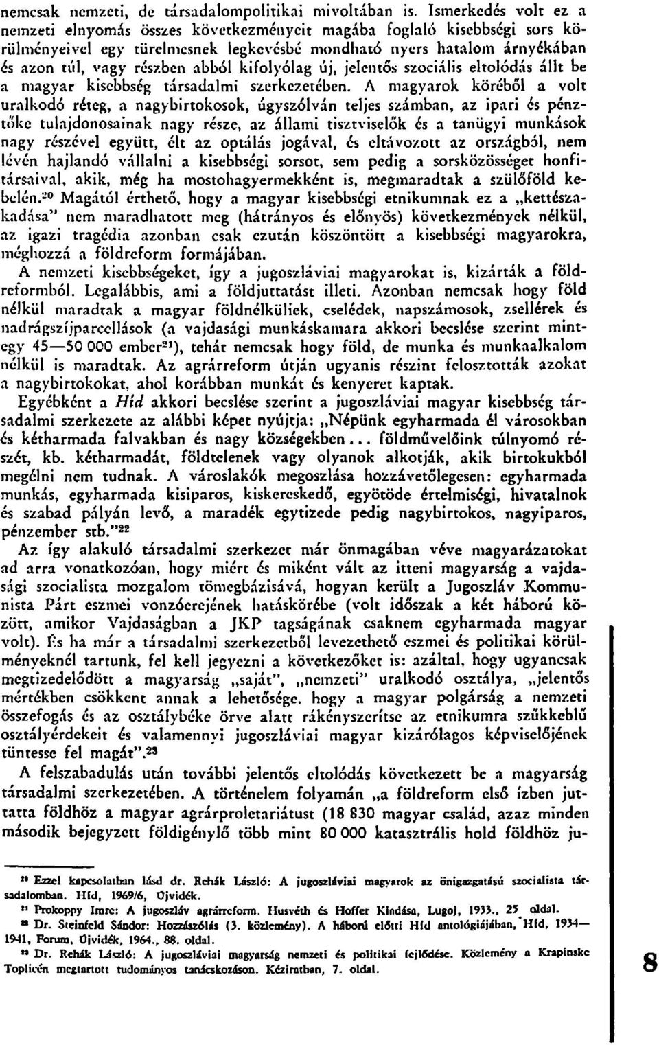 kifolyólag új, jelentős szociális eltolódás állt be a magyar kisebbség társadalmi szerkezetében.