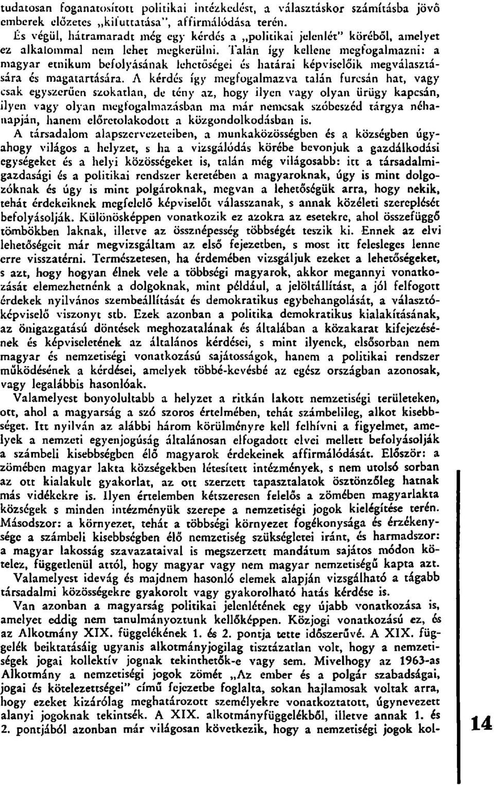 Talán így kellene megfogalmazni: a magyar etnikum befolyásának lehetőségei és határai képviselőik megválasztására és magatartására.
