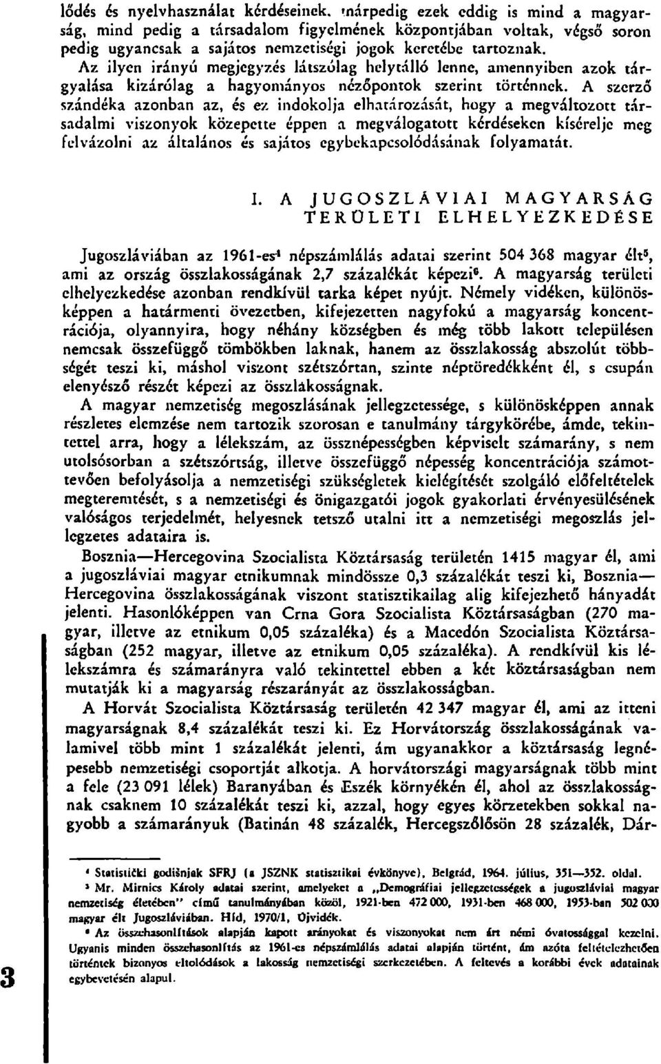 A szerző szándéka azonban az, és ez indokolja elhatározását, hogy a megváltozott társadalmi viszonyok közepette éppen a megválogatott kérdéseken kísérelje meg felvázolni az általános és sajátos