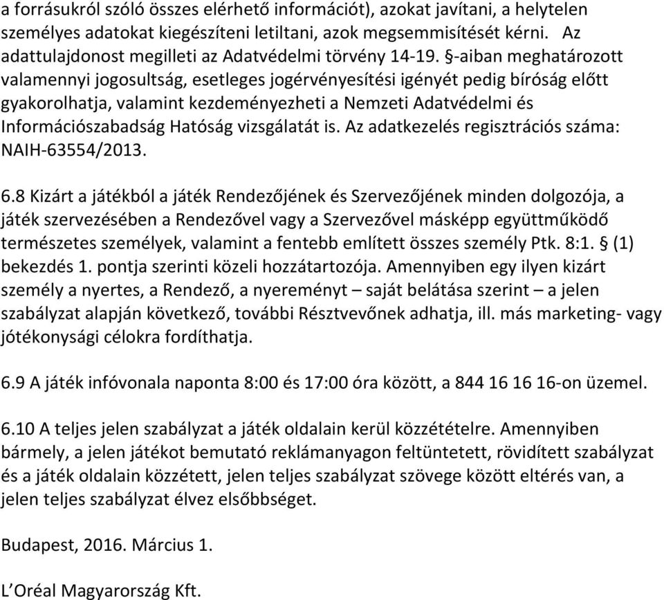 - aiban meghatározott valamennyi jogosultság, esetleges jogérvényesítési igényét pedig bíróság előtt gyakorolhatja, valamint kezdeményezheti a Nemzeti Adatvédelmi és Információszabadság Hatóság