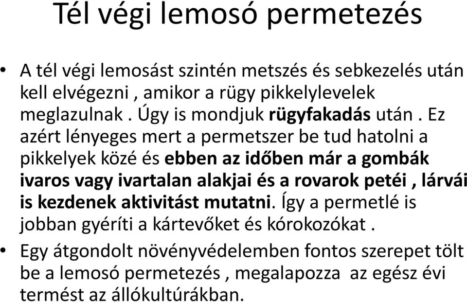 Ez azért lényeges mert a permetszer be tud hatolni a pikkelyek közé és ebben az időben már a gombák ivaros vagy ivartalan alakjai és a