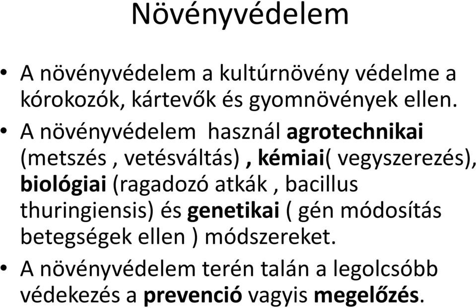 A növényvédelem használ agrotechnikai (metszés, vetésváltás), kémiai( vegyszerezés),