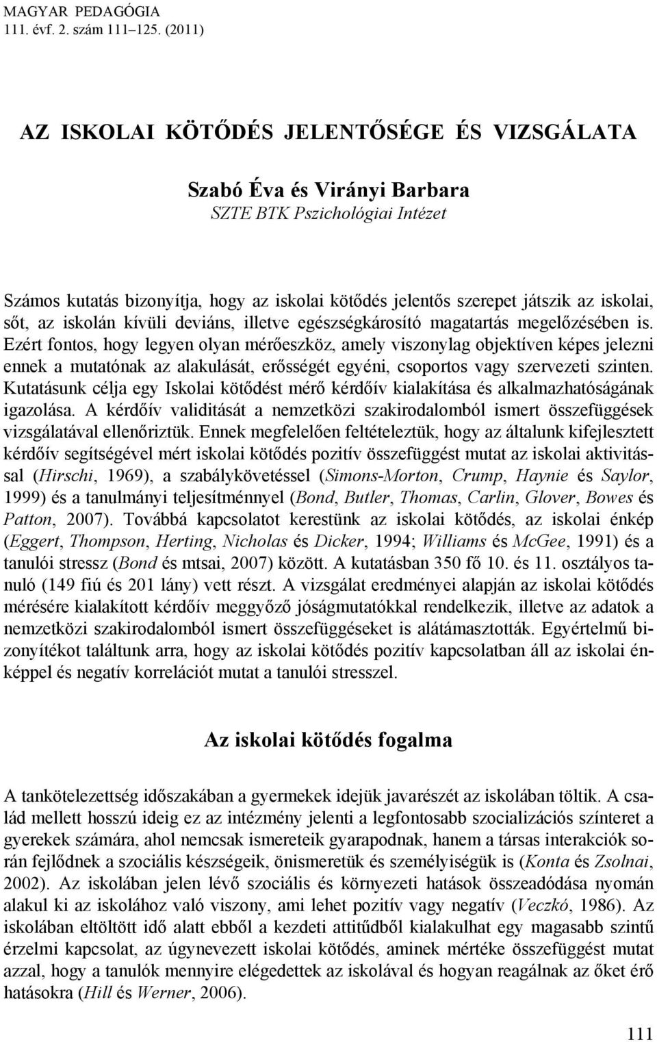 iskolai, sőt, az iskolán kívüli deviáns, illetve egészségkárosító magatartás megelőzésében is.