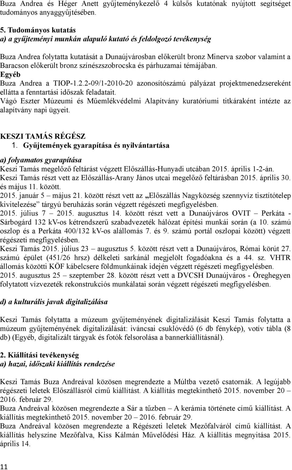 színészszobrocska és párhuzamai témájában. Egyéb Buza Andrea a TIOP-1.2.2-09/1-2010-20 azonosítószámú pályázat projektmenedzsereként ellátta a fenntartási időszak feladatait.