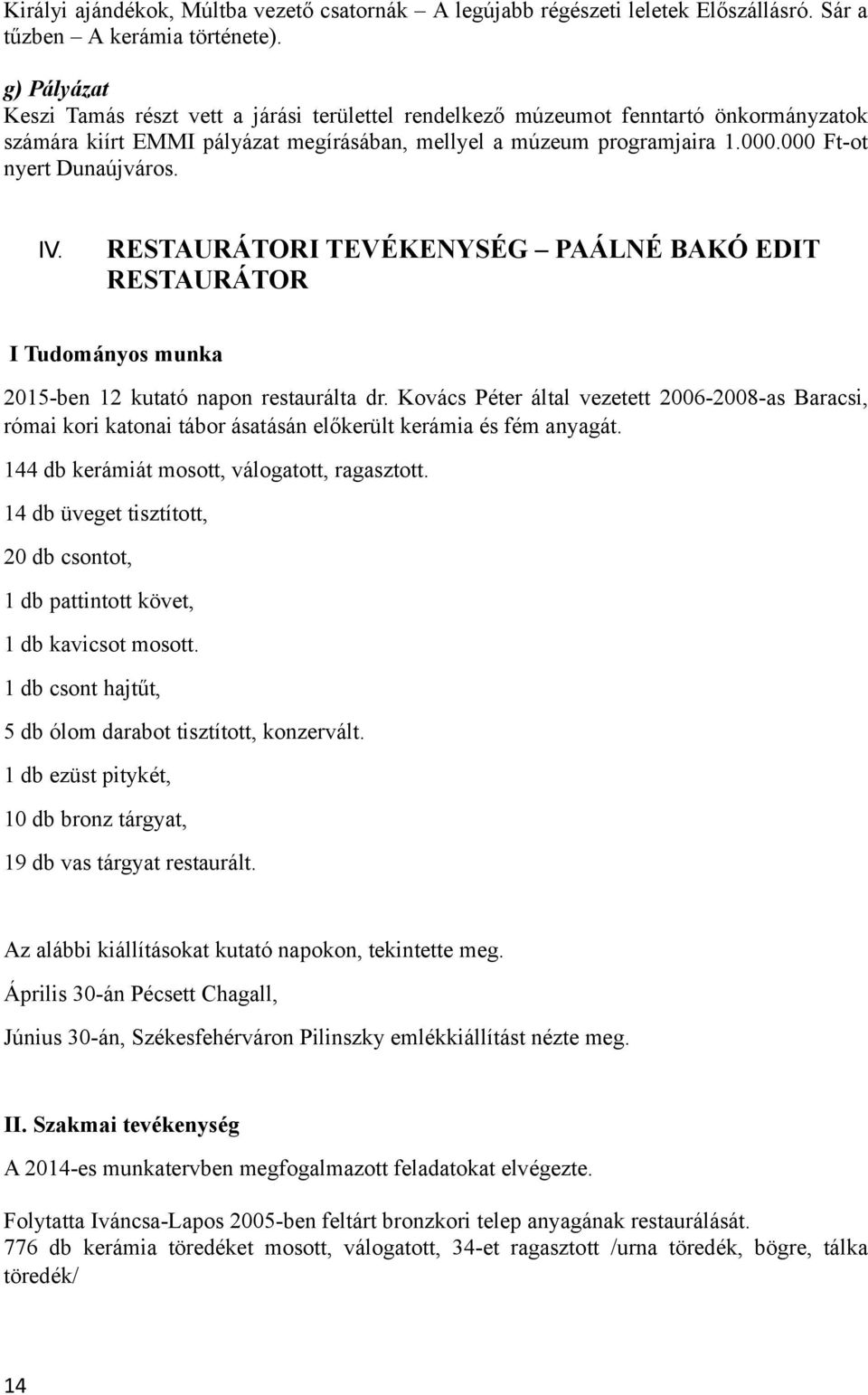 000 Ft-ot nyert Dunaújváros. IV. RESTAURÁTORI TEVÉKENYSÉG PAÁLNÉ BAKÓ EDIT RESTAURÁTOR I Tudományos munka 2015-ben 12 kutató napon restaurálta dr.