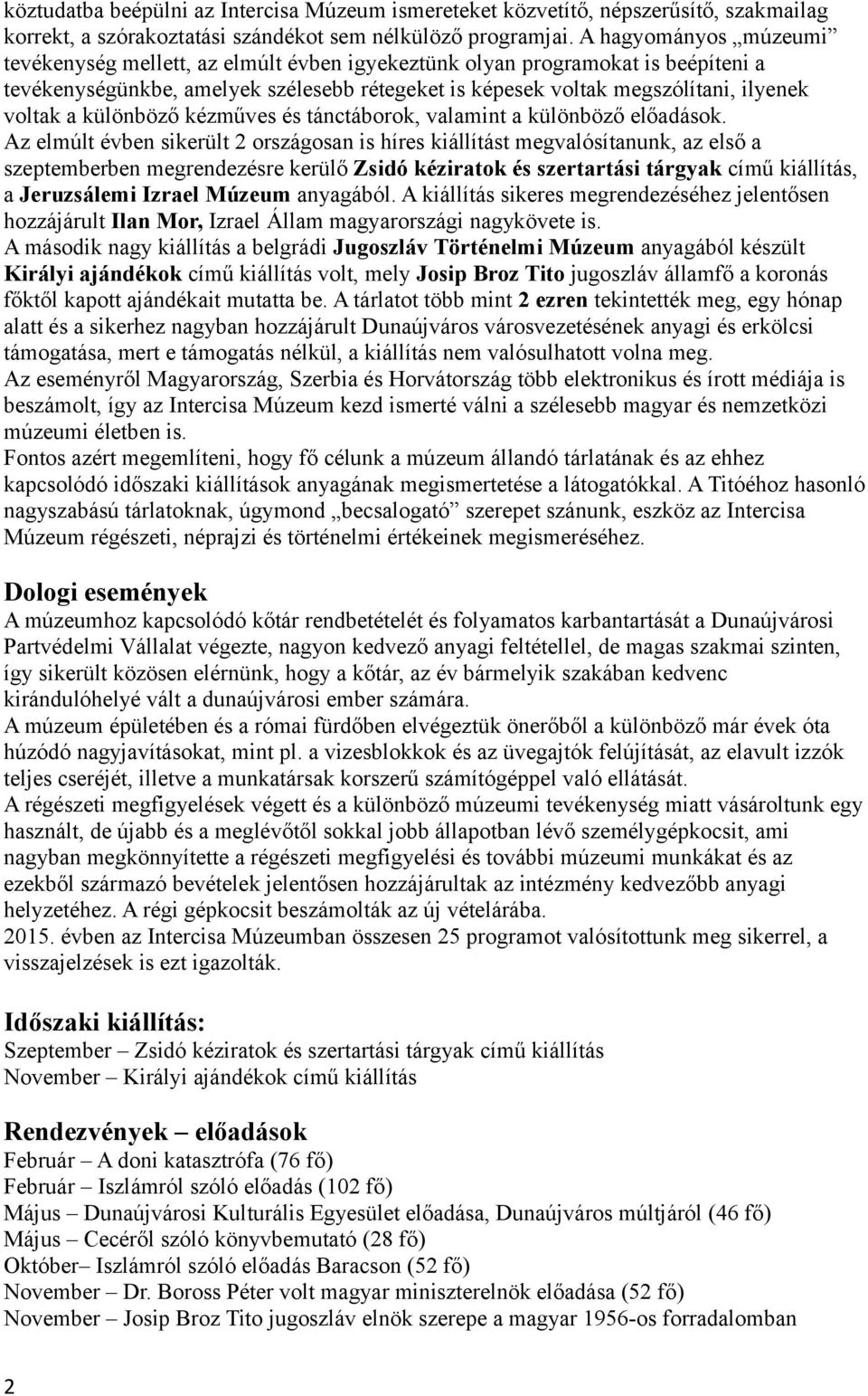 különböző kézműves és tánctáborok, valamint a különböző előadások.