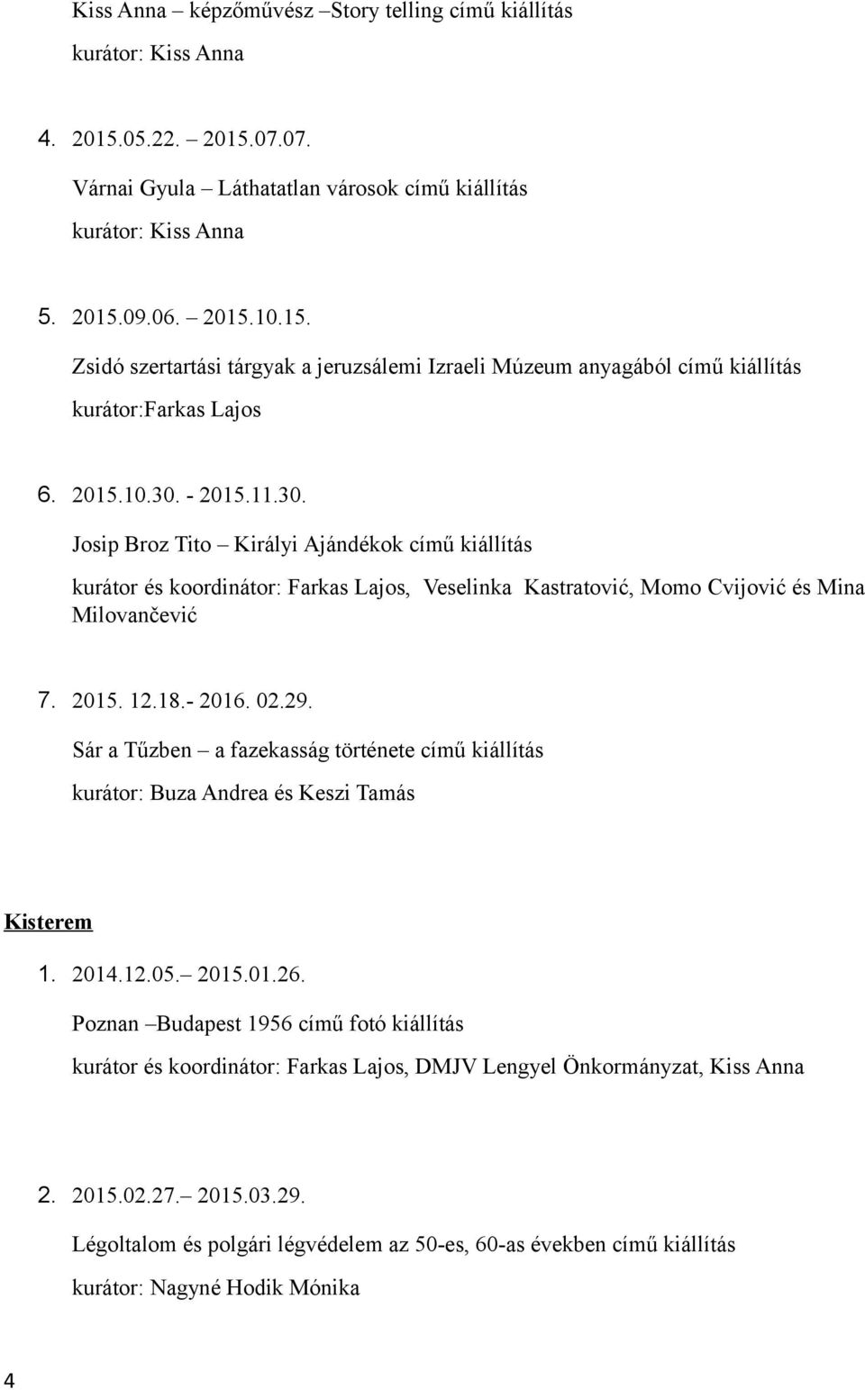 Sár a Tűzben a fazekasság története című kiállítás kurátor: Buza Andrea és Keszi Tamás Kisterem 1. 2014.12.05. 2015.01.26.
