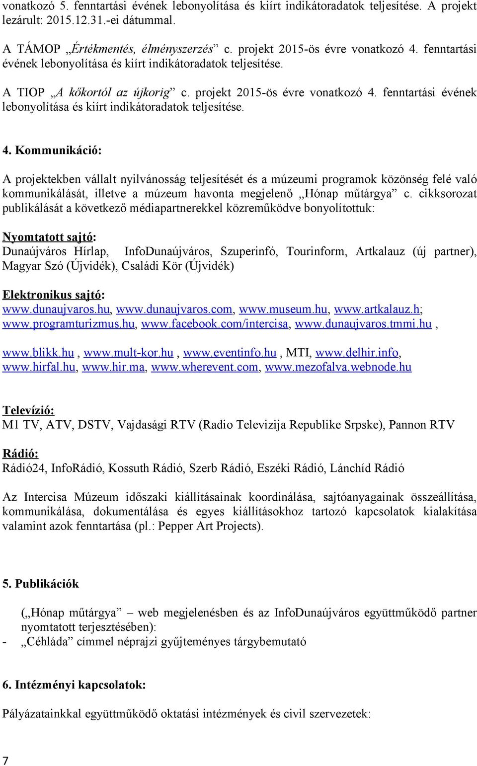 fenntartási évének lebonyolítása és kiírt indikátoradatok teljesítése. 4.