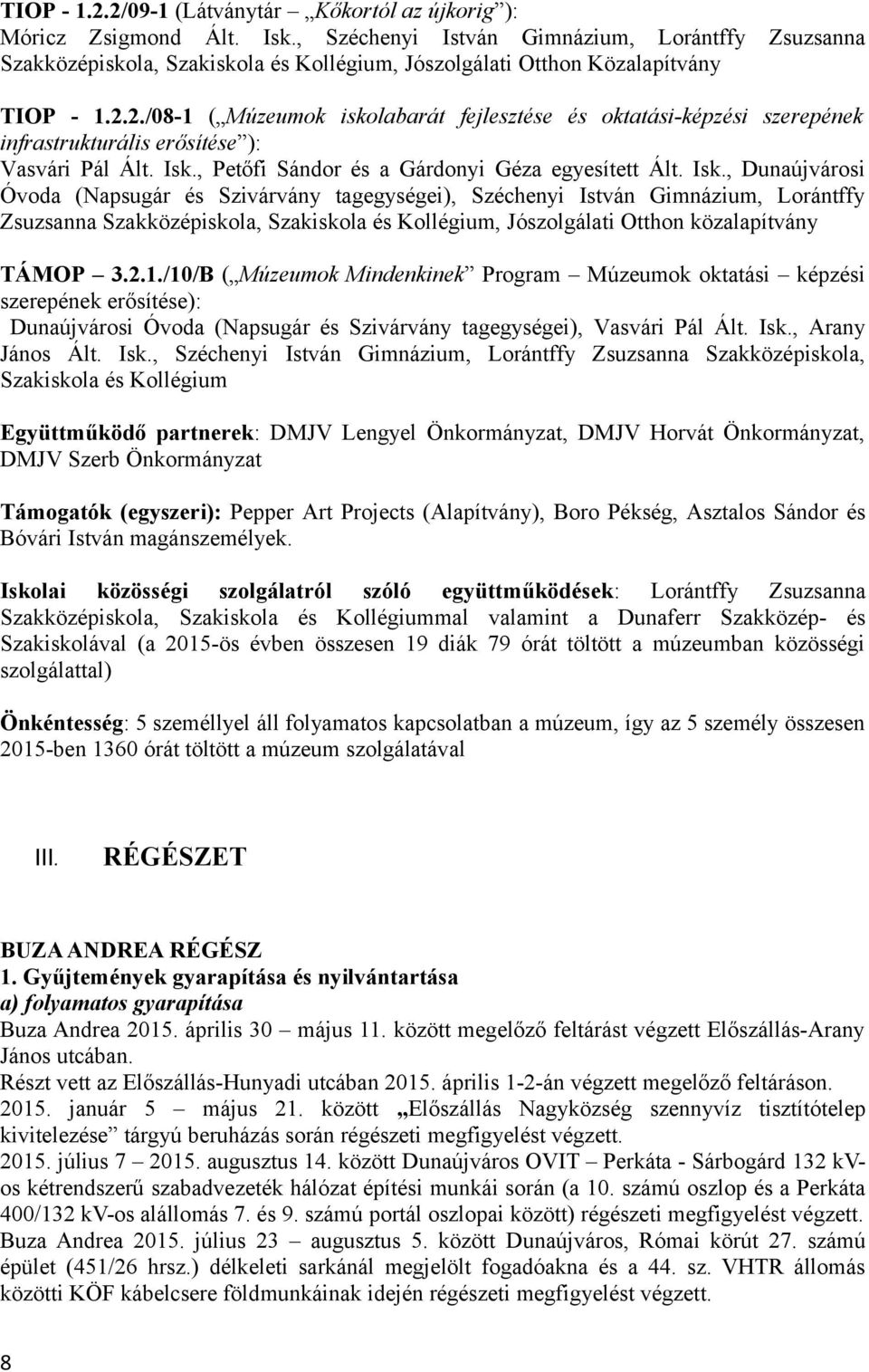 2./08-1 ( Múzeumok iskolabarát fejlesztése és oktatási-képzési szerepének infrastrukturális erősítése ): Vasvári Pál Ált. Isk.
