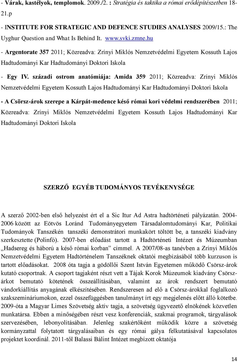 hu - Argentorate 357 2011; Közreadva: Zrínyi Miklós Nemzetvédelmi Egyetem Kossuth Lajos Hadtudományi Kar Hadtudományi Doktori Iskola - Egy IV.