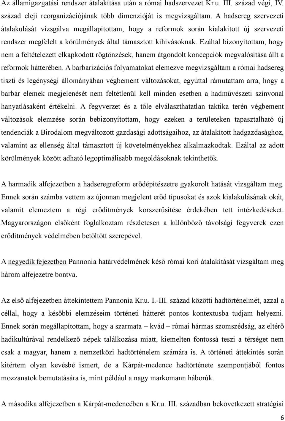 Ezáltal bizonyítottam, hogy nem a feltételezett elkapkodott rögtönzések, hanem átgondolt koncepciók megvalósítása állt a reformok hátterében.