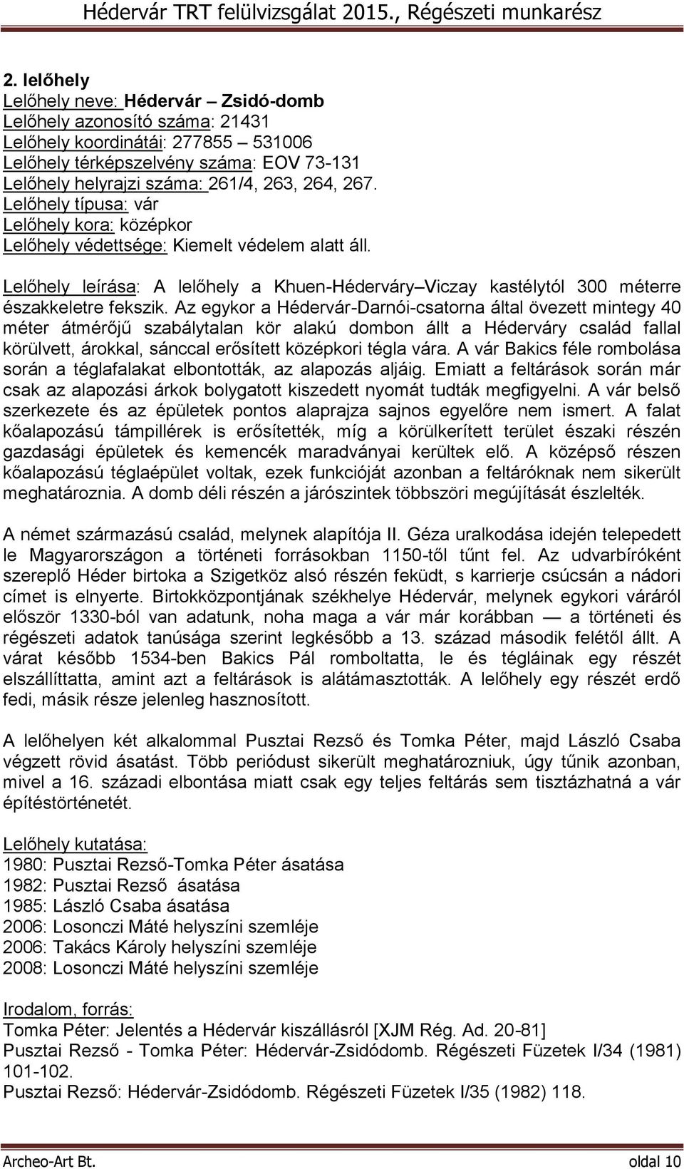 Az egykor a Hédervár-Darnói-csatorna által övezett mintegy 40 méter átmérőjű szabálytalan kör alakú dombon állt a Héderváry család fallal körülvett, árokkal, sánccal erősített középkori tégla vára.