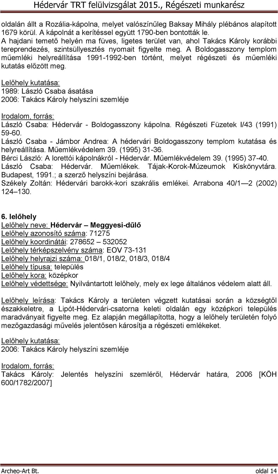 A Boldogasszony templom műemléki helyreállítása 1991-1992-ben történt, melyet régészeti és műemléki kutatás előzött meg.