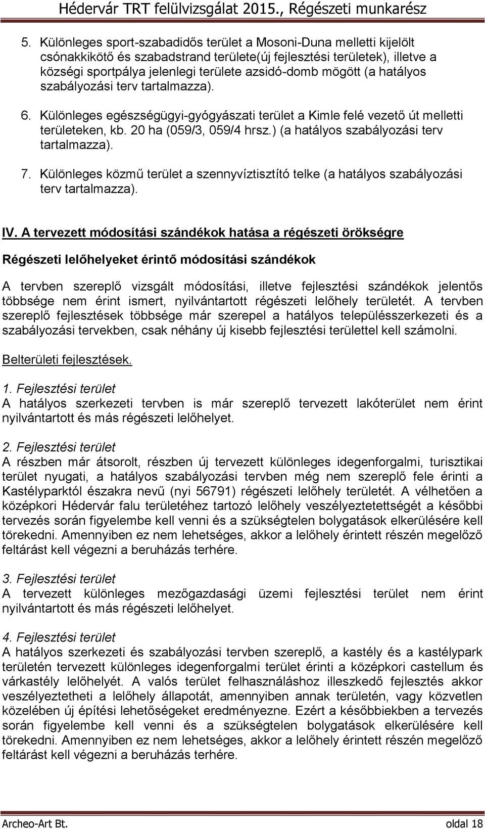 ) (a hatályos szabályozási terv tartalmazza). 7. Különleges közmű terület a szennyvíztisztító telke (a hatályos szabályozási terv tartalmazza). IV.