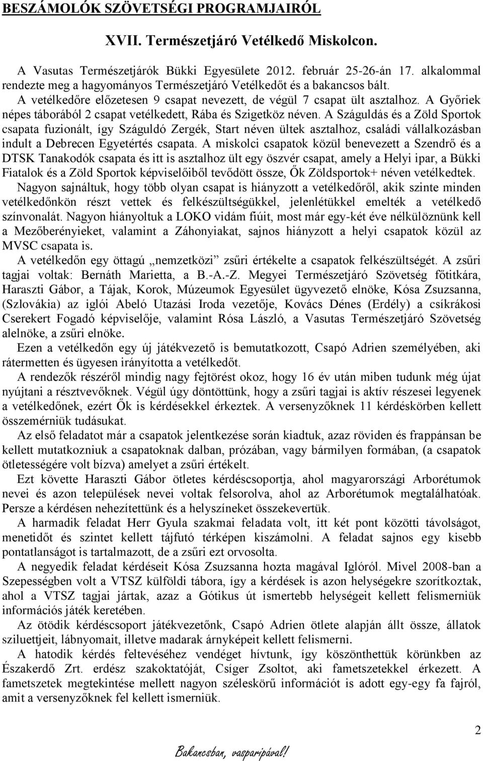 A Győriek népes táborából 2 csapat vetélkedett, Rába és Szigetköz néven.