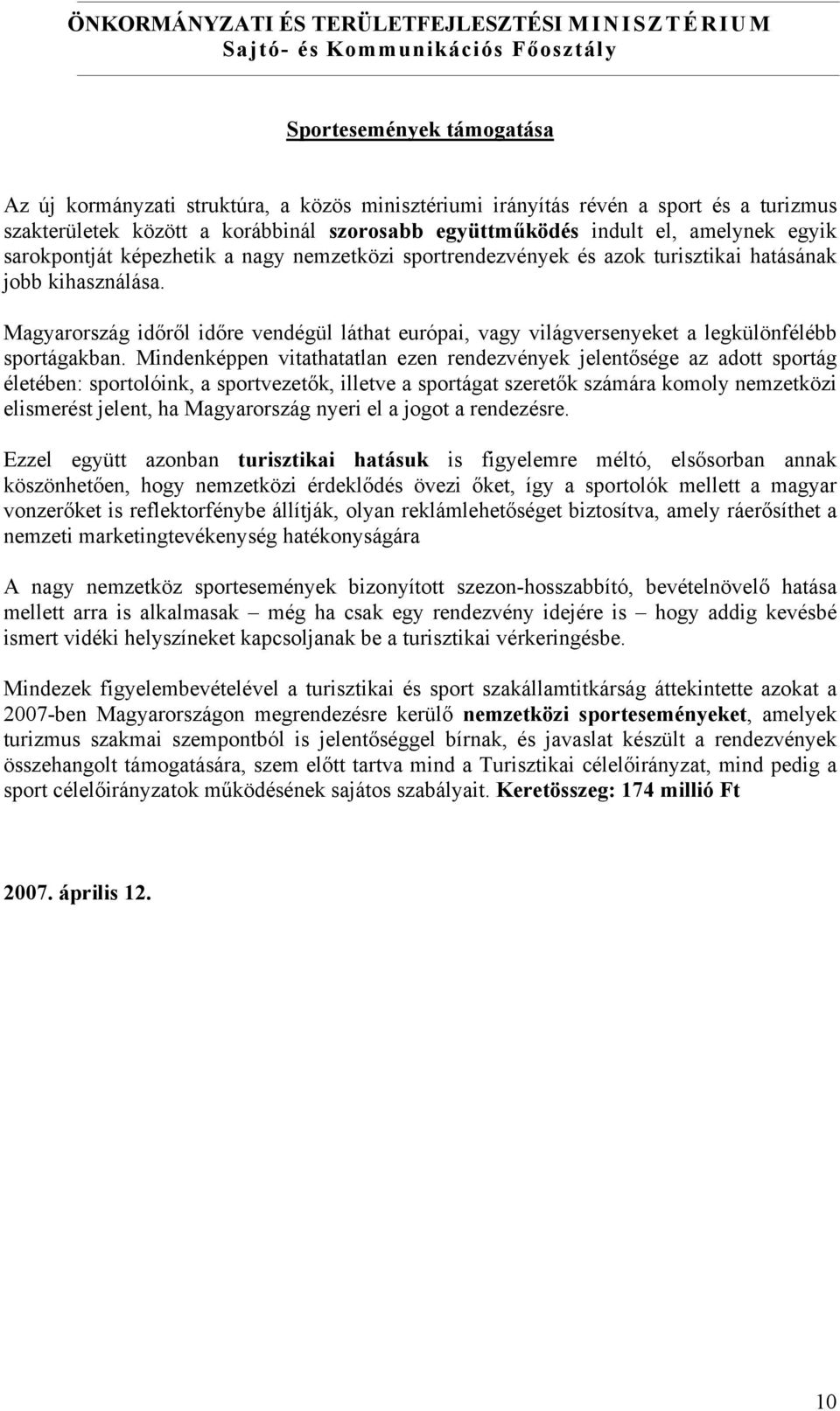 Magyarország időről időre vendégül láthat európai, vagy világversenyeket a legkülönfélébb sportágakban.