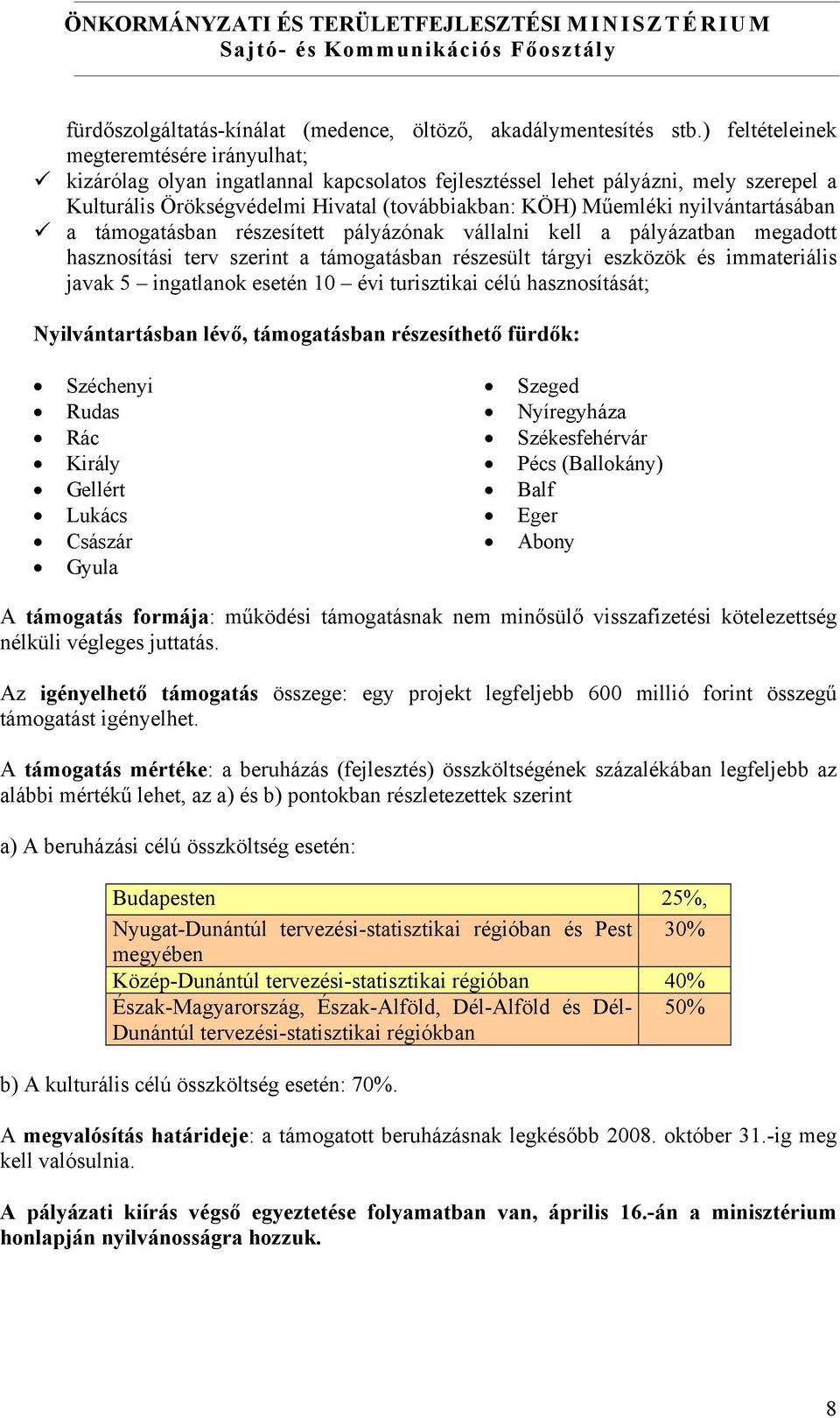 nyilvántartásában a támogatásban részesített pályázónak vállalni kell a pályázatban megadott hasznosítási terv szerint a támogatásban részesült tárgyi eszközök és immateriális javak 5 ingatlanok