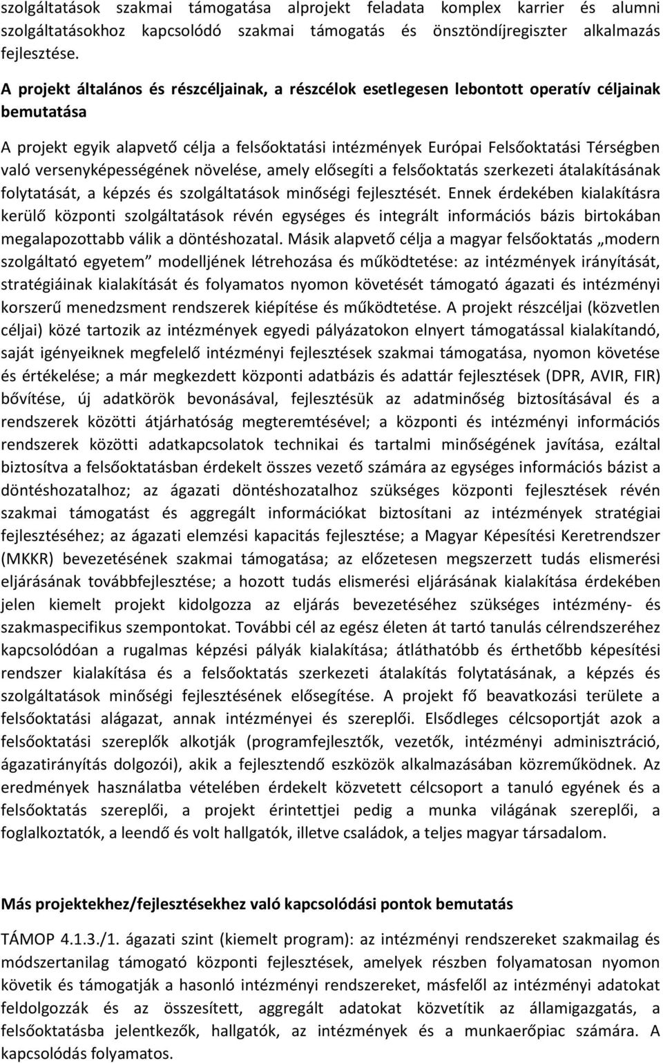 versenyképességének növelése, amely elősegíti a felsőoktatás szerkezeti átalakításának folytatását, a képzés és szolgáltatások minőségi fejlesztését.