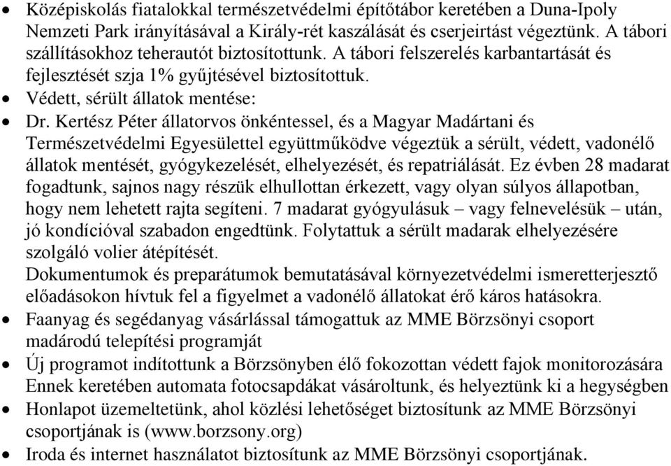 Kertész Péter állatorvos önkéntessel, és a Magyar Madártani és Természetvédelmi Egyesülettel együttműködve végeztük a sérült, védett, vadonélő állatok mentését, gyógykezelését, elhelyezését, és