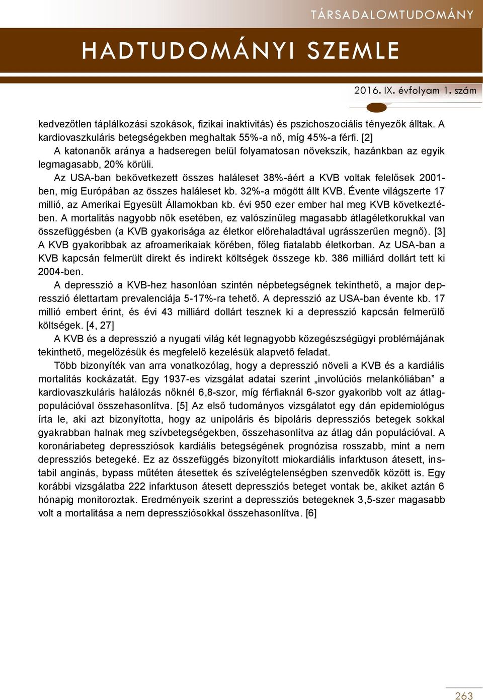 Az USA-ban bekövetkezett összes haláleset 38%-áért a KVB voltak felelősek 2001- ben, míg Európában az összes haláleset kb. 32%-a mögött állt KVB.