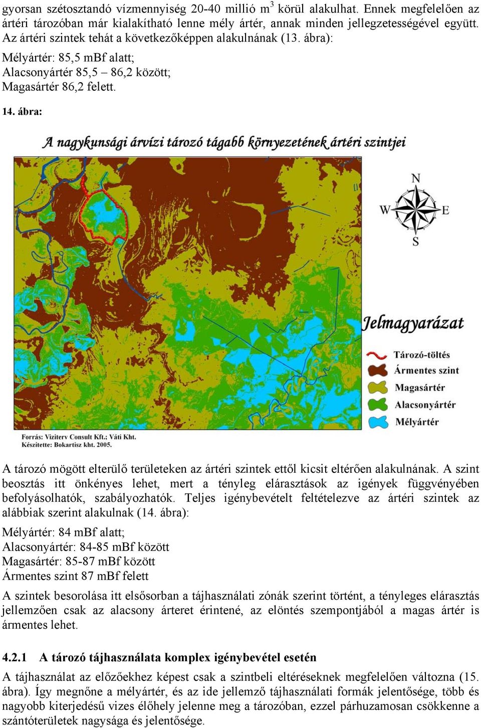 ábra: A tározó mögött elterülő területeken az ártéri szintek ettől kicsit eltérően alakulnának.