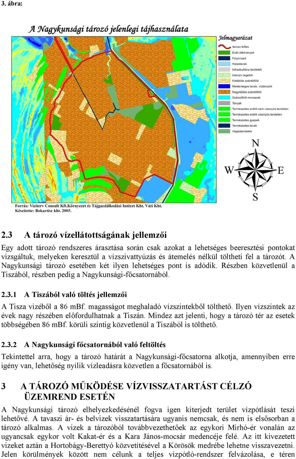 töltheti fel a tározót. A Nagykunsági tározó esetében két ilyen lehetséges pont is adódik. Részben közvetlenül a Tiszából, részben pedig a Nagykunsági-főcsatornából. 2.3.