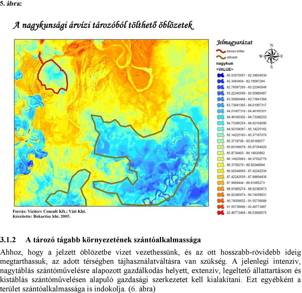 hosszabb-rövidebb ideig megtarthassuk, az adott térségben tájhasználatváltásra van szükség.