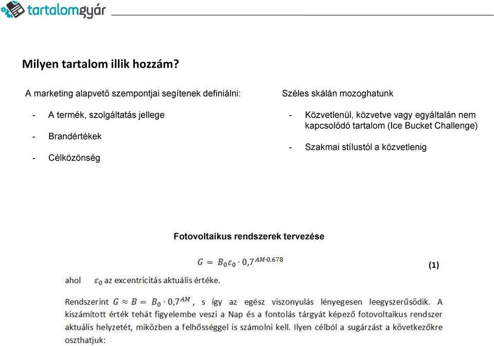 jellege - Brandértékek - Célközönség Széles skálán mozoghatunk - Közvetlenül,