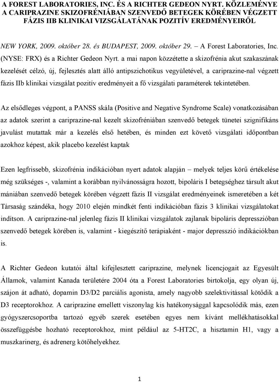 a mai napon közzétette a skizofrénia akut szakaszának kezelését célzó, új, fejlesztés alatt álló antipszichotikus vegyületével, a cariprazine-nal végzett fázis IIb klinikai vizsgálat pozitív