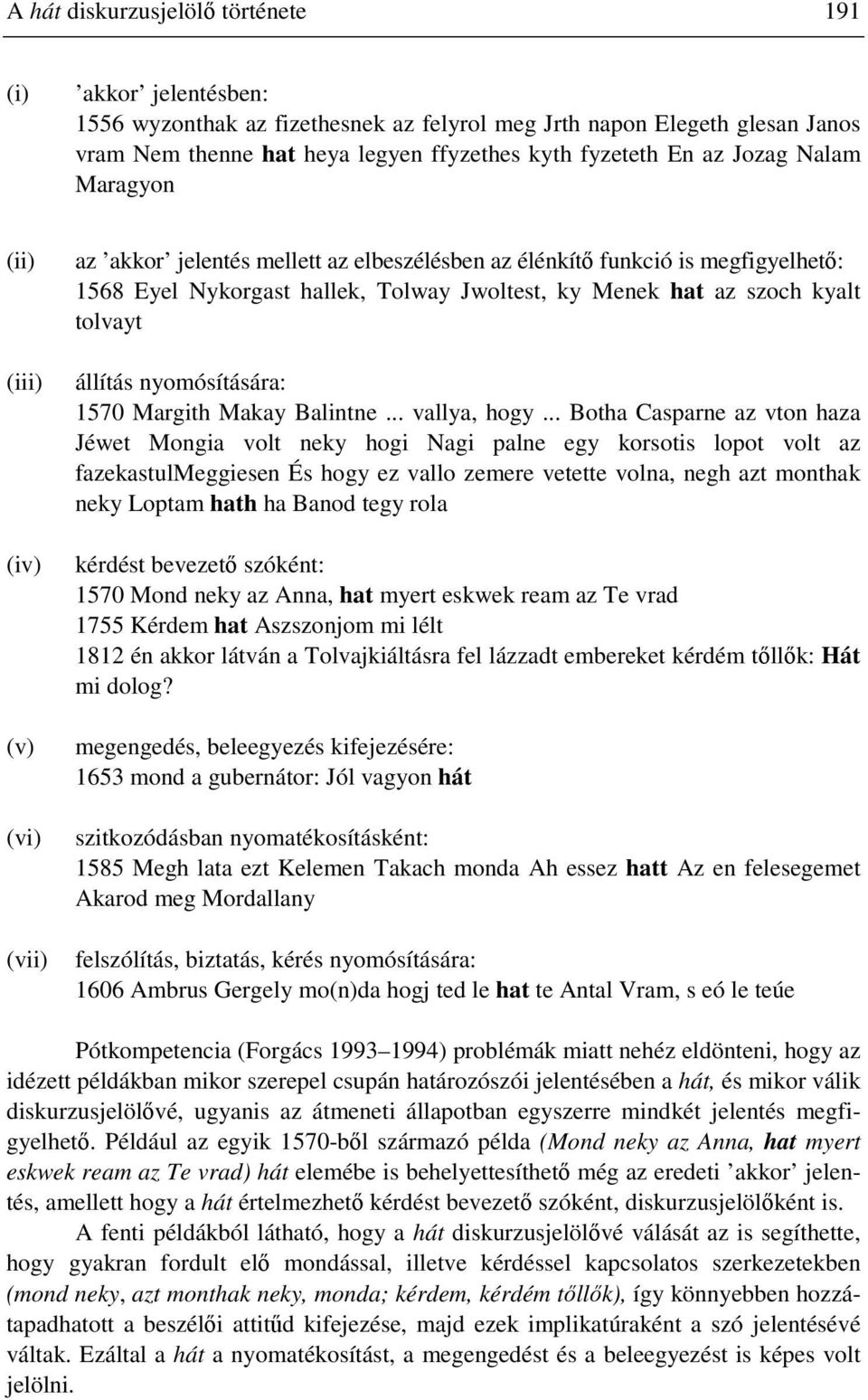kyalt tolvayt állítás nyomósítására: 1570 Margith Makay Balintne... vallya, hogy.