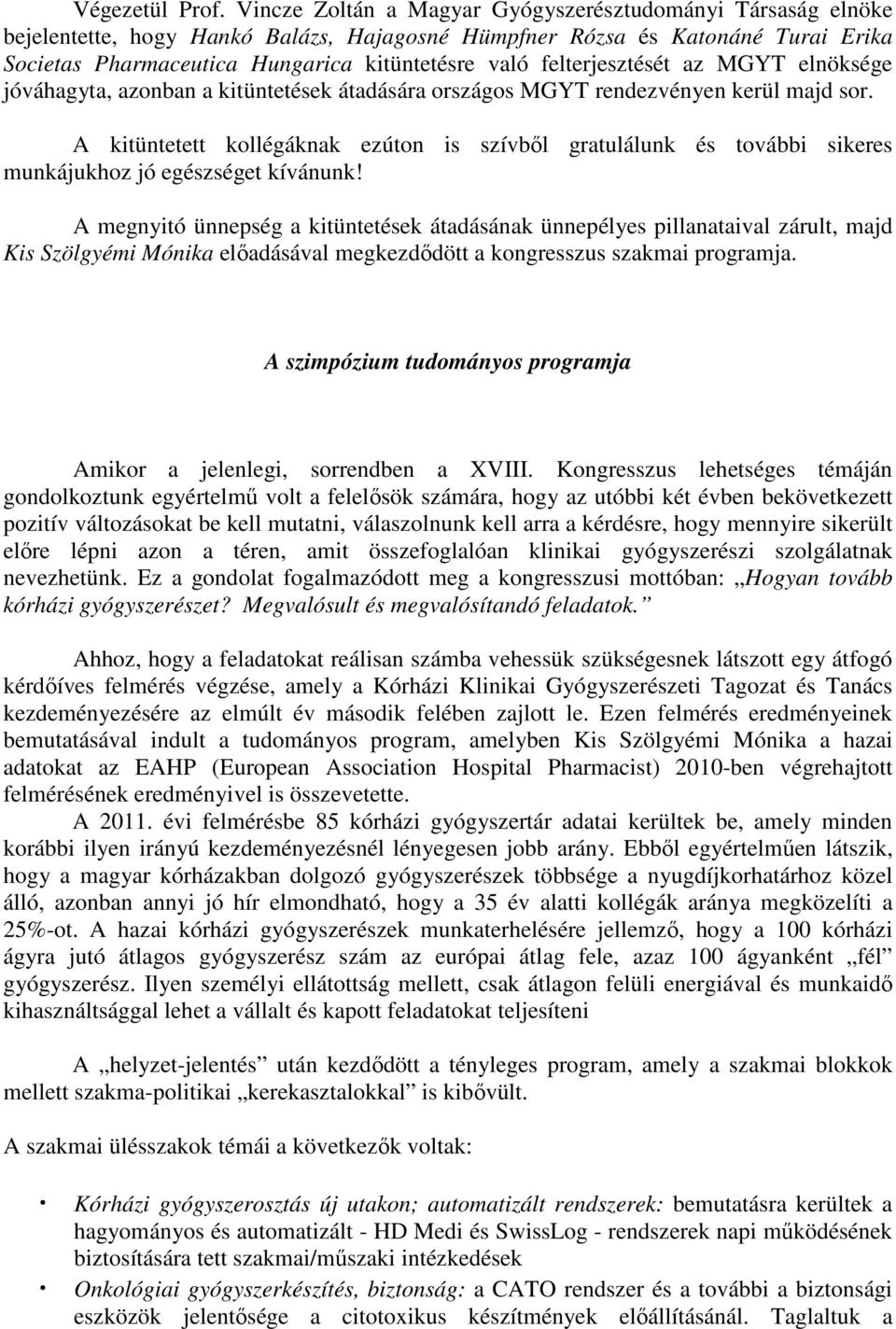 felterjesztését az MGYT elnöksége jóváhagyta, azonban a kitüntetések átadására országos MGYT rendezvényen kerül majd sor.