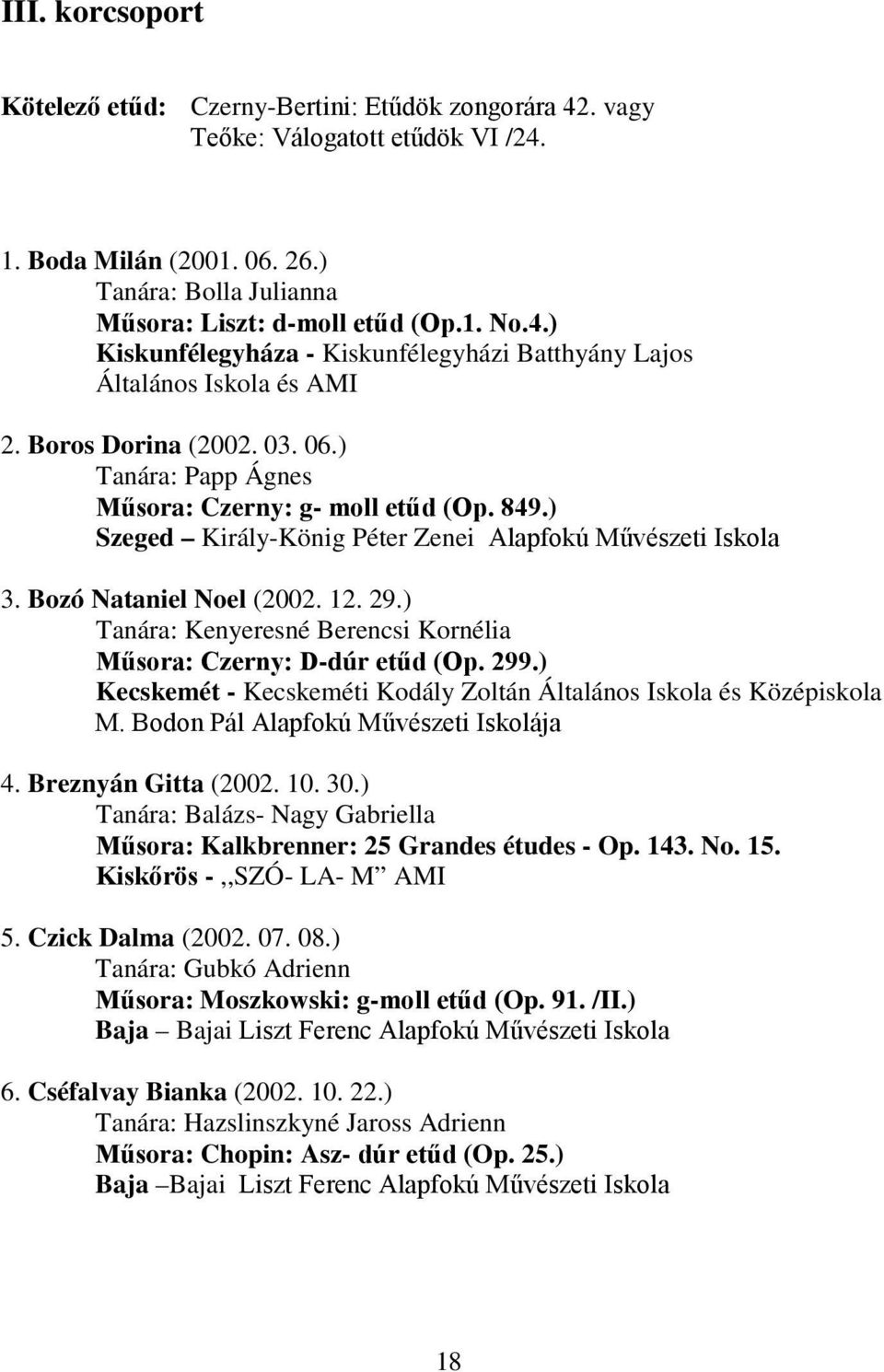 ) Kecskemét - Kecskeméti Kodály Zoltán Általános Iskola és Középiskola M. Bodon Pál Alapfokú Művészeti Iskolája 4. Breznyán Gitta (2002. 10. 30.
